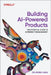 Building AI-Powered Products: The Essential Guide to AI and Genai Product Management by Marily Nika