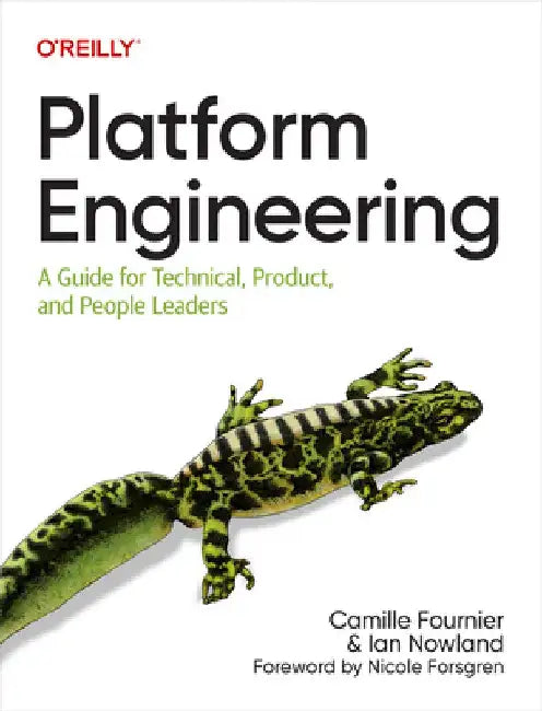Platform Engineering: A Guide for Technical, Product, and People Leaders by Camille Fournier