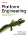 Platform Engineering: A Guide for Technical, Product, and People Leaders by Camille Fournier