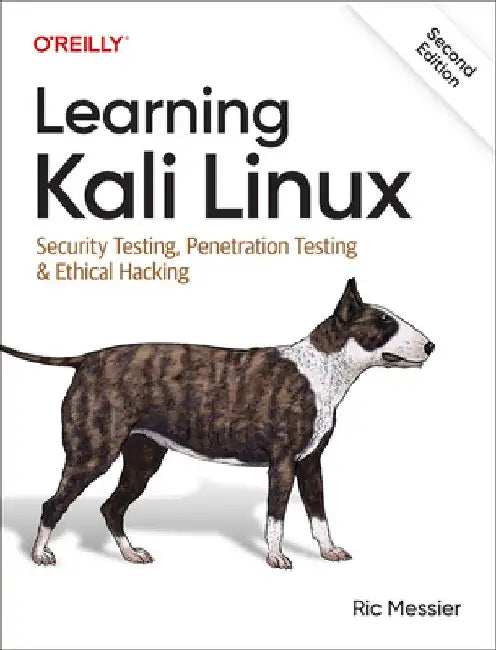 Learning Kali Linux: Security Testing, Penetration Testing & Ethical Hacking by Ric Messier