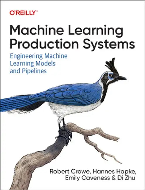 Building Machine Learning Pipelines: Automating Model Life Cycles with Tensorflow by Robert Crowe