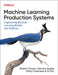 Building Machine Learning Pipelines: Automating Model Life Cycles with Tensorflow by Robert Crowe
