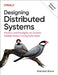Designing Distributed Systems: Patterns and Paradigms for Scalable, Reliable Systems Using Kubernetes by Brendan Burns