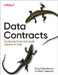 Data Contracts: Developing Production-Grade Pipelines at Scale by Chad Sanderson