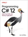 Programming C# 12.0: Build Cloud, Web, and Desktop Applications by Ian Griffiths