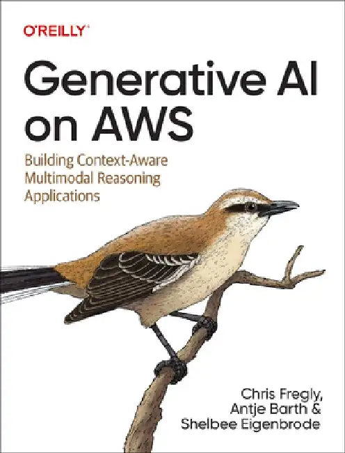 Generative AI on Aws: Building Multimodal Generative AI Applications by Chris Fregly
