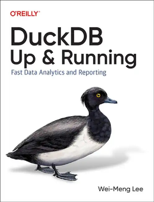Duckdb: Up and Running: Fast Data Analytics and Reporting by Wei-Meng Lee