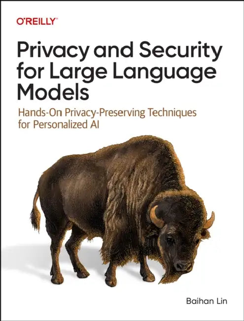 Privacy and Security for Large Language Models: Hands-On Privacy-Preserving Techniques for Personalized AI by Baihan Lin