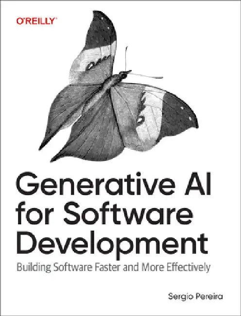 Generative AI for Software Development: Building Software Faster and More Effectively by Pereira, Sergio