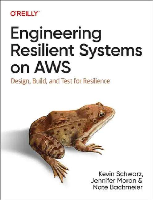 Engineering Resilient Systems on AWS: Design, Build, and Test for Resilience by Kevin Schwarz