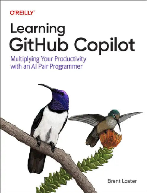 Learning Github Copilot: Multiplying Your Coding Productivity Using AI by Brent Laster