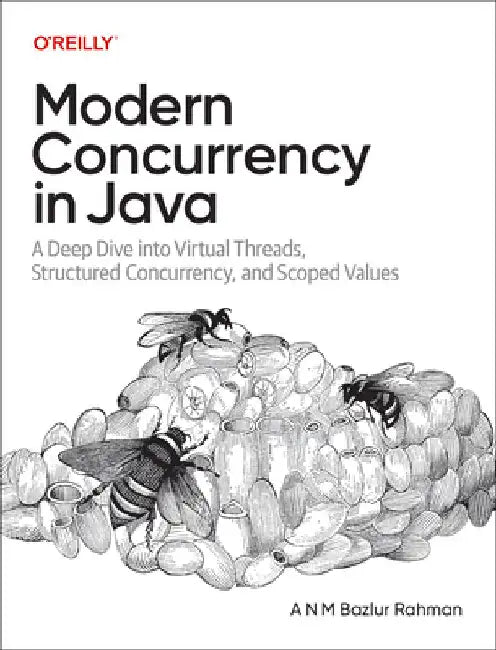Modern Concurrency in Java: Virtual Threads, Structured Concurrency, and Beyond by A. N. M. Bazlur Rahman