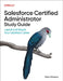 Salesforce Certified Platform Administrator Study Guide: Launch and Elevate Your Salesforce Career by Mike Wheeler