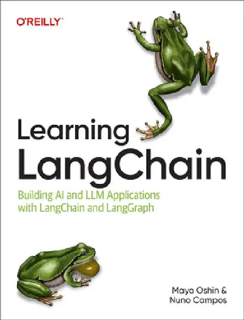 Learning Langchain: Building AI and LLM Applications with Langchain and Langgraph by Mayo Oshin
