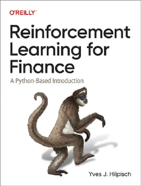 Reinforcement Learning for Finance: A Python-Based Introduction by Yves J. Hilpisch