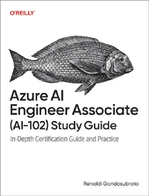Azure AI Engineer Associate (Ai-102) Study Guide: In-Depth Certification Guide and Practice by Renaldi Gondosubroto