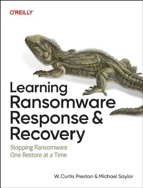 Learning Ransomware Response & Recovery: Stopping Ransomware One Restore at a Time by W. Curtis Preston, Michael Saylor