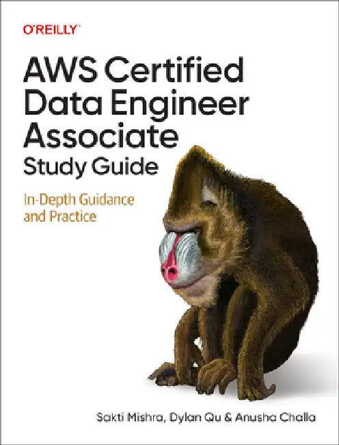 AWS Certified Data Engineer Associate Study Guide: In-Depth Guidance and Practice by Sakti Mishra