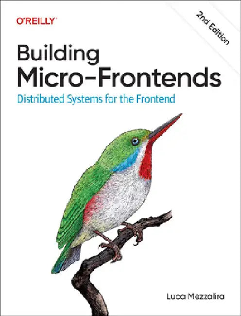 Building Micro-Frontends: Distributed Systems for the Frontend by Luca Mezzalira