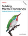 Building Micro-Frontends: Distributed Systems for the Frontend by Luca Mezzalira