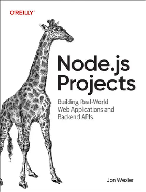 Node.Js Projects: Building Real-World Web Applications and Backend APIs by Jonathan Wexler