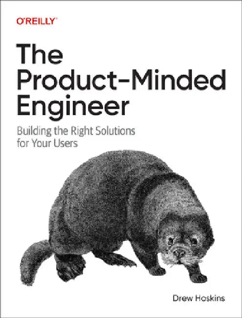 The Product-Minded Engineer: Building Impactful Software for Your Users by Drew Hoskins