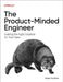 The Product-Minded Engineer: Building Impactful Software for Your Users by Drew Hoskins