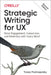 Strategic Writing for UX: Drive Engagement, Conversion, and Retention with Every Word by Torrey Podmajersky