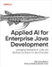 Applied AI for Enterprise Java Development: Leveraging Generative Ai, Llms, and Machine Learning in the Java Enterprise by Alex Soto Bueno