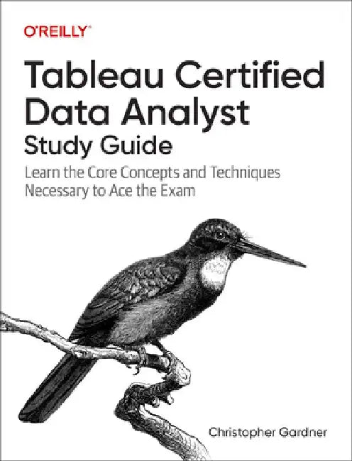Tableau Certified Data Analyst Study Guide by Christopher Gardner