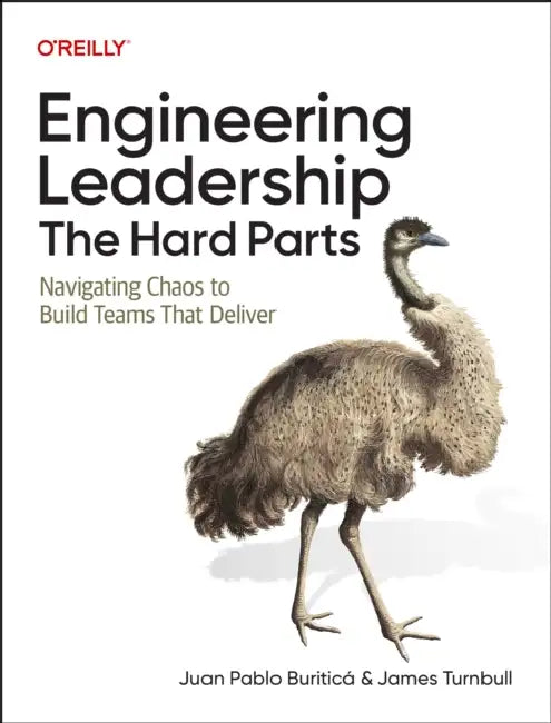 Engineering Leadership: The Hard Parts: Navigating Chaos to Build Teams That Deliver by Juan Pablo Buriticá, James Turnbull