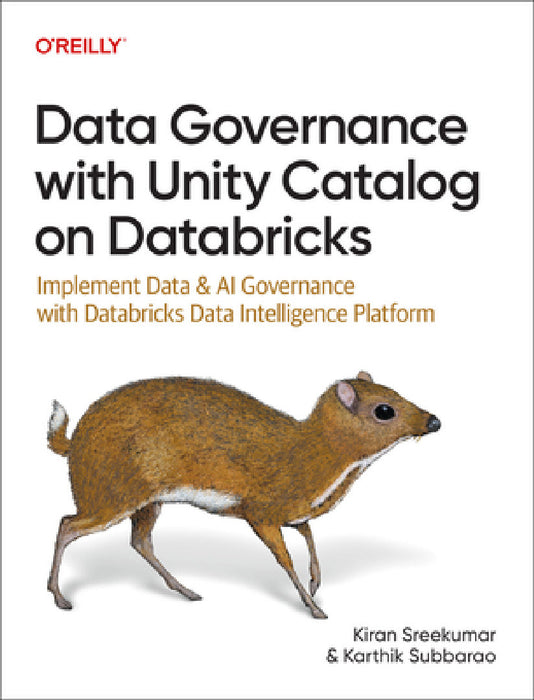 Data Governance with Unity Catalog on Databricks: Implement Data and AI Governance with Databricks Data Intelligence Platform by Kiran Sreekumar, Karthik Subbarao