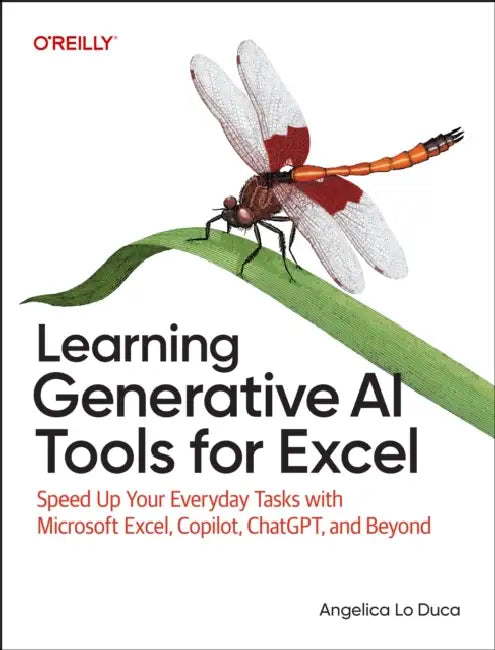 Learning Generative AI Tools for Excel: Speed Up Your Everyday Tasks with Microsoft Excel, Copilot, Chatgpt, and Beyond by Angelica Lo Duca