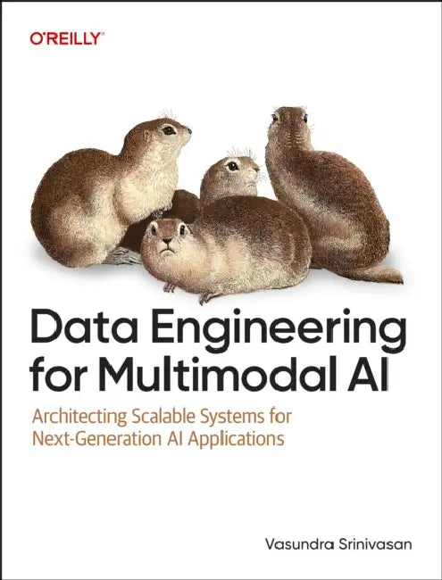 Data Engineering for Multimodal AI: Architecting Scalable Systems for Next-Generation AI Applications by Vasundra Srinivasan