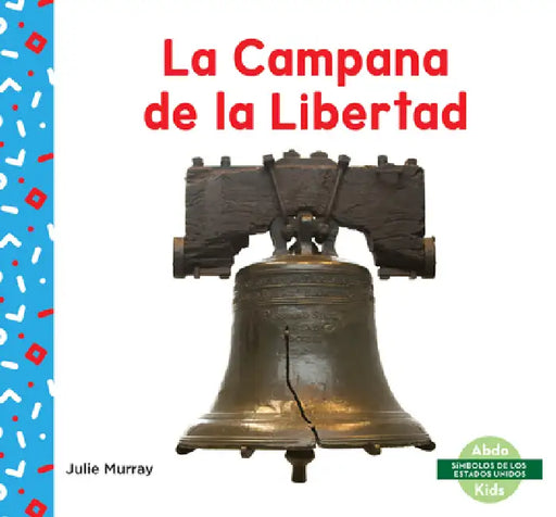 La Campana de la Libertad (Liberty Bell) by Julie Murray