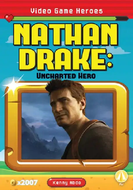 Nathan Drake: Uncharted Hero: Uncharted Hero by Kenny Abdo