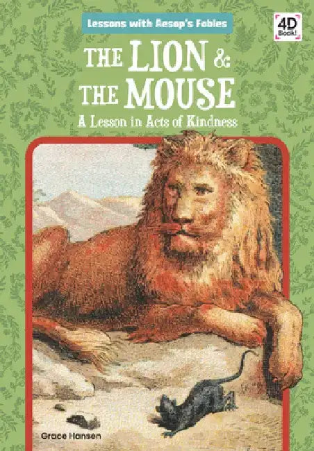 Lion & the Mouse: A Lesson in Acts of Kindness: A Lesson in Acts of Kindness by Grace Hansen