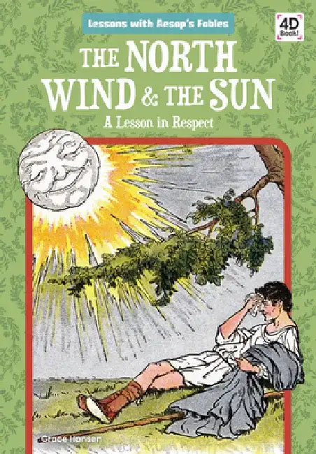 North Wind & the Sun: A Lesson in Respect: A Lesson in Respect by Grace Hansen