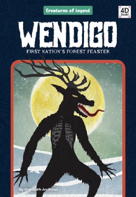 Wendigo: First Nation's Forest Feaster: First Nation's Forest Feaster by Andrews, Elizabeth