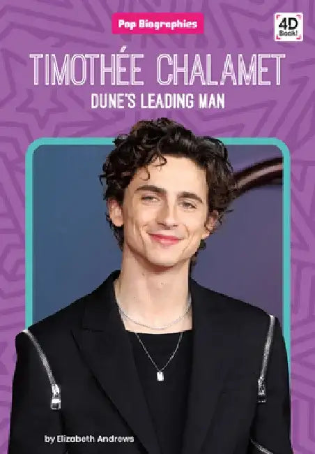 Timothee Chalamet: Dune's Leading Man: Dune's Leading Man by Elizabeth Andrews