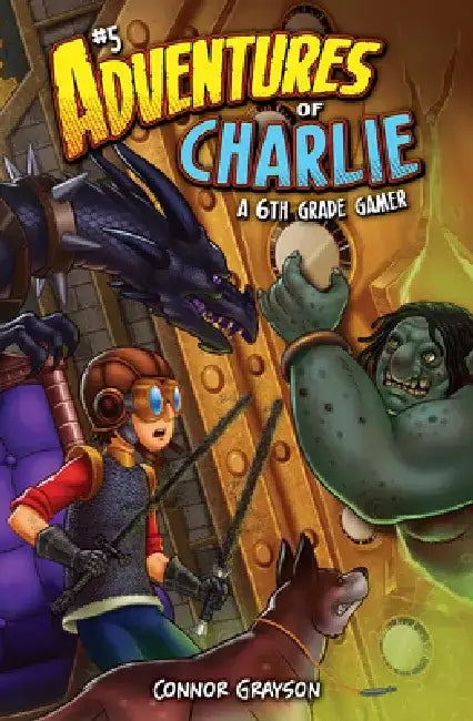 Adventures of Charlie: A 6th Grade Gamer #5 by Connor Grayson