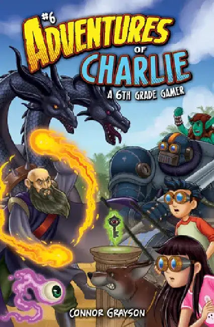 Adventures of Charlie: A 6th Grade Gamer #6 by Connor Grayson