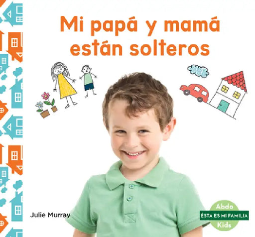 Mi Papa Y Mama Estan Solteros (My Single Parent) by Julie Murray
