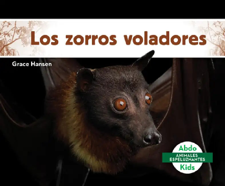 Los Zorros Voladores (Flying Foxes) by Grace Hansen