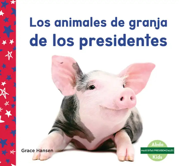Los Animales de Granja de Los Presidentes by Grace Hansen