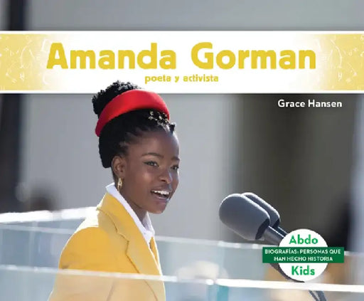 Amanda Gorman: Poeta Y Activista (Amanda Gorman: Poet & Activist): Poeta Y Activista (Poet & Activist) by Grace Hansen