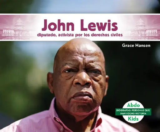 John Lewis: Diputado, Activista Por Los Derechos Civiles (John Lewis: Congressman & Civil Rights Activist): Diputado, Activista Por Los Derechos Civil by Grace Hansen