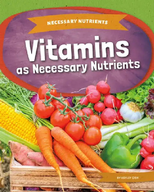 Vitamins as Necessary Nutrients by Ashley Gish