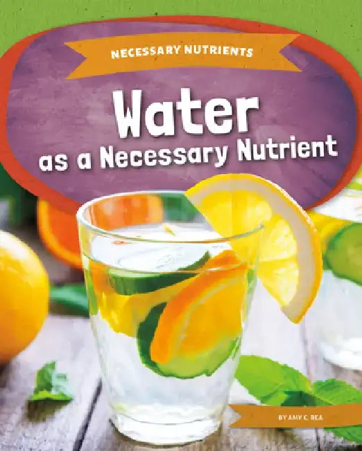 Water as a Necessary Nutrient by Amy C. Rea