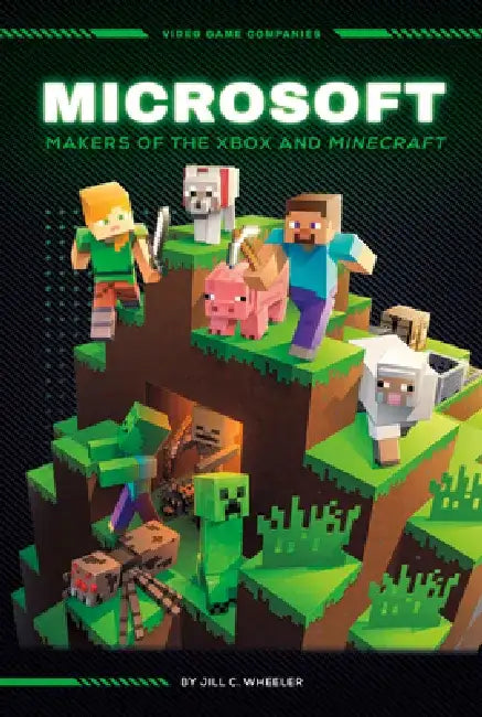 Microsoft: Makers of the Xbox and Minecraft: Makers of the Xbox and Minecraft by Jill C. Wheeler